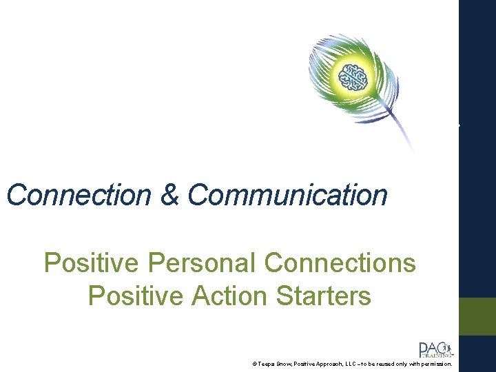 Connection & Communication Positive Personal Connections Positive Action Starters © Teepa Snow, Positive Approach,