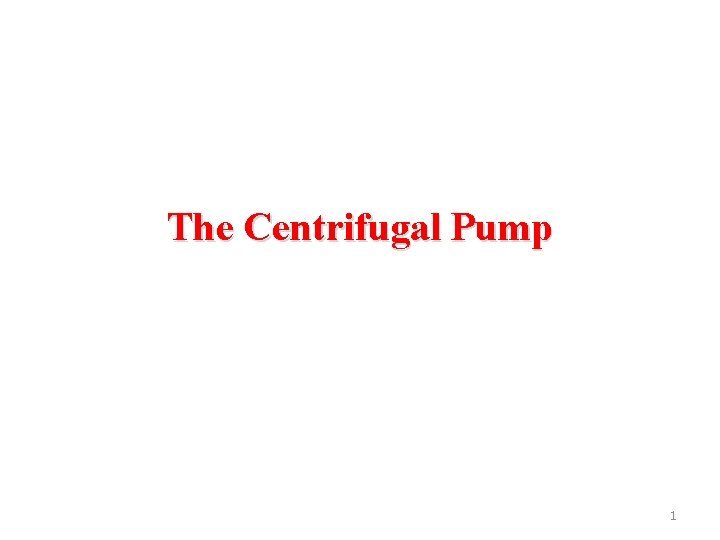 The Centrifugal Pump 1 
