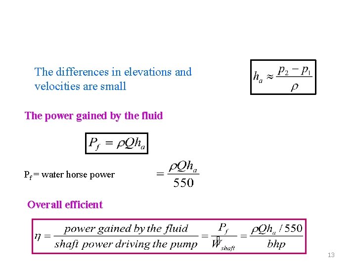 The differences in elevations and velocities are small The power gained by the fluid