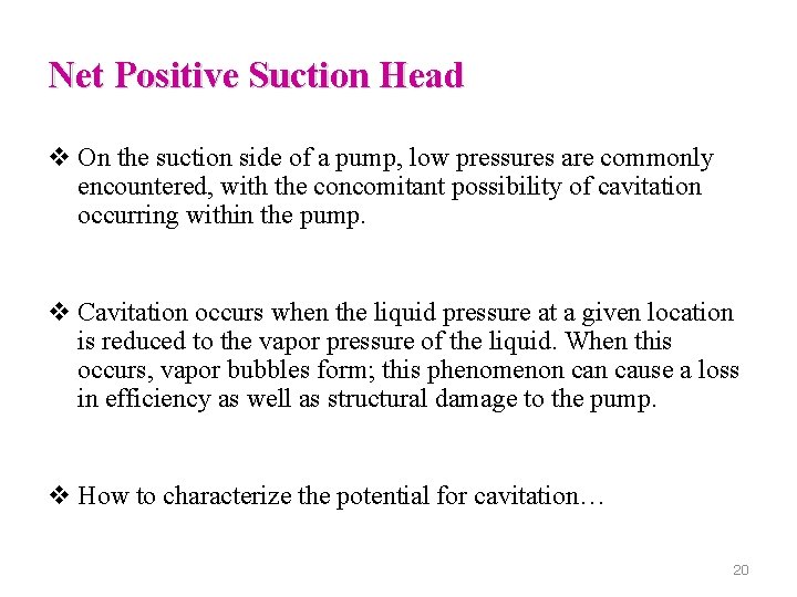 Net Positive Suction Head v On the suction side of a pump, low pressures