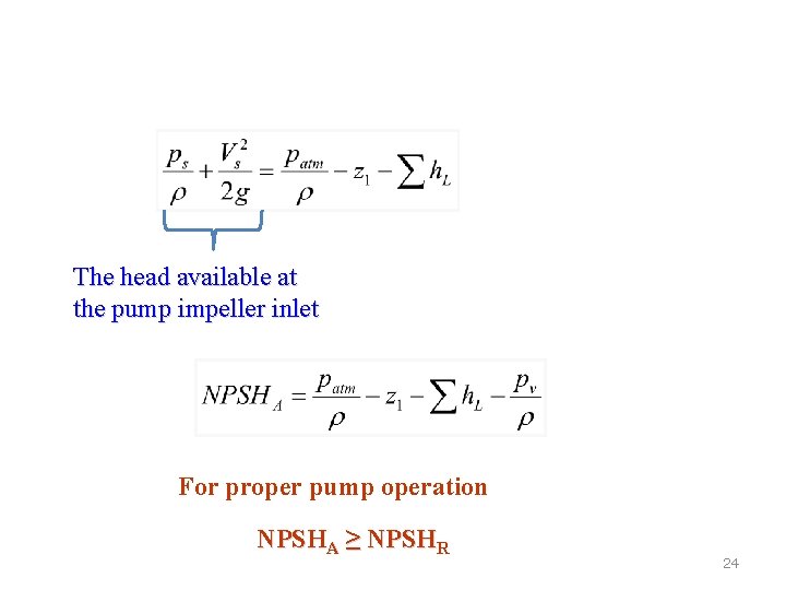 The head available at the pump impeller inlet For proper pump operation NPSHA ≥