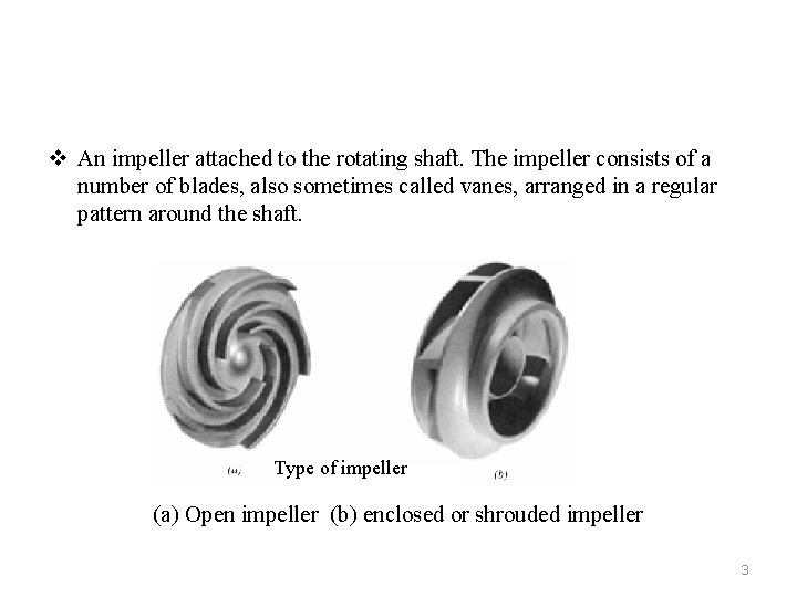 v An impeller attached to the rotating shaft. The impeller consists of a number