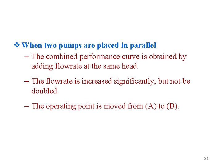 v When two pumps are placed in parallel – The combined performance curve is