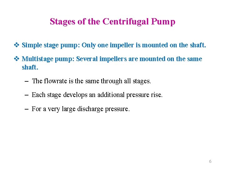 Stages of the Centrifugal Pump v Simple stage pump: Only one impeller is mounted
