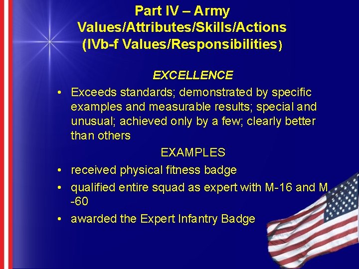 Part IV – Army Values/Attributes/Skills/Actions (IVb-f Values/Responsibilities) • • EXCELLENCE Exceeds standards; demonstrated by