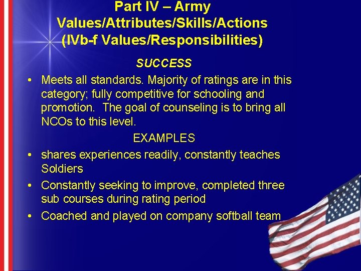 Part IV – Army Values/Attributes/Skills/Actions (IVb-f Values/Responsibilities) • • SUCCESS Meets all standards. Majority