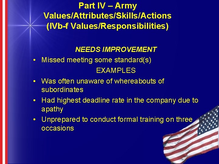 Part IV – Army Values/Attributes/Skills/Actions (IVb-f Values/Responsibilities) • • NEEDS IMPROVEMENT Missed meeting some