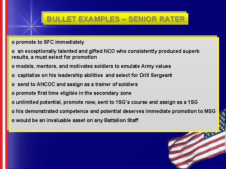 BULLET EXAMPLES – SENIOR RATER o promote to SFC immediately o an exceptionally talented
