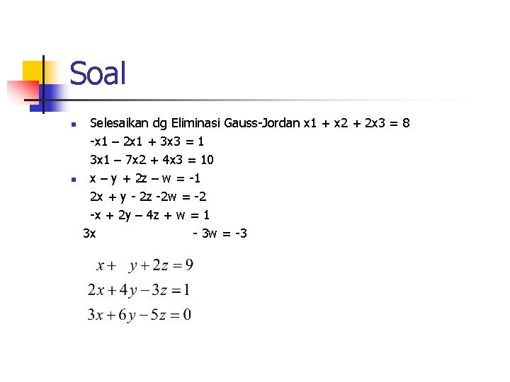 Soal n n Selesaikan dg Eliminasi Gauss-Jordan x 1 + x 2 + 2