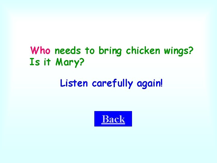 Who needs to bring chicken wings? Is it Mary? Listen carefully again! Back 