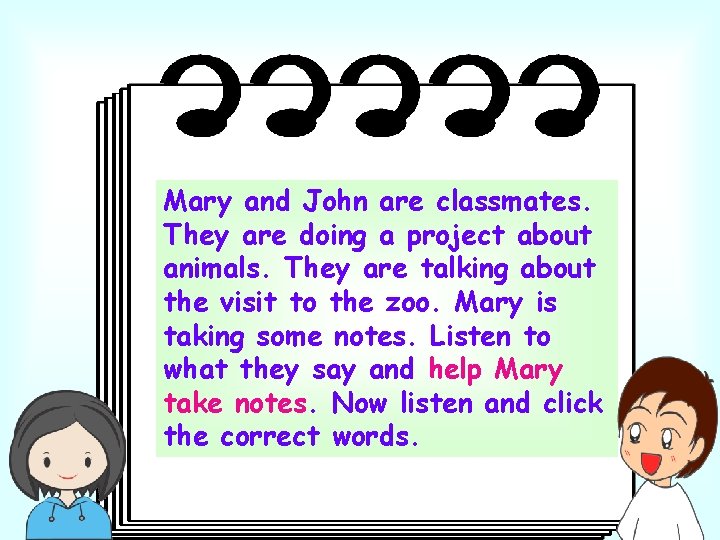 Mary and John are classmates. They are doing a project about animals. They are