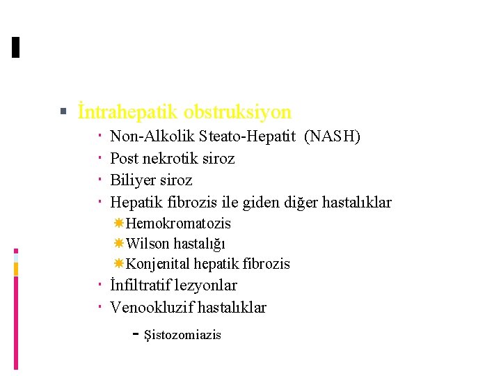  İntrahepatik obstruksiyon Non-Alkolik Steato-Hepatit (NASH) Post nekrotik siroz Biliyer siroz Hepatik fibrozis ile