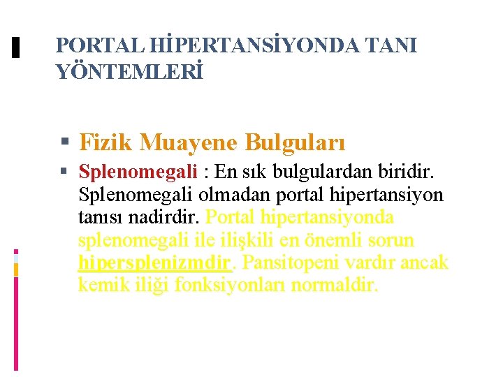 PORTAL HİPERTANSİYONDA TANI YÖNTEMLERİ Fizik Muayene Bulguları Splenomegali : En sık bulgulardan biridir. Splenomegali