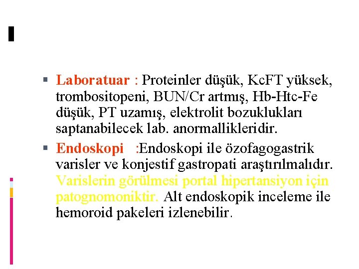  Laboratuar : Proteinler düşük, Kc. FT yüksek, trombositopeni, BUN/Cr artmış, Hb-Htc-Fe düşük, PT