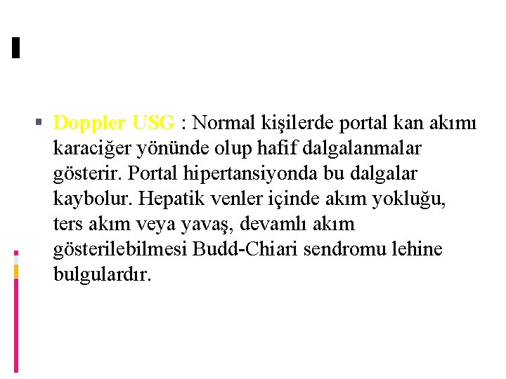  Doppler USG : Normal kişilerde portal kan akımı karaciğer yönünde olup hafif dalgalanmalar