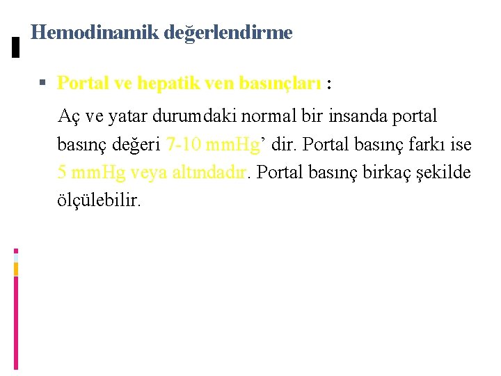 Hemodinamik değerlendirme Portal ve hepatik ven basınçları : Aç ve yatar durumdaki normal bir