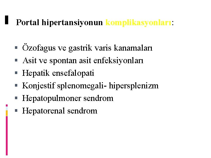 Portal hipertansiyonun komplikasyonları: komplikasyonları Özofagus ve gastrik varis kanamaları Asit ve spontan asit enfeksiyonları