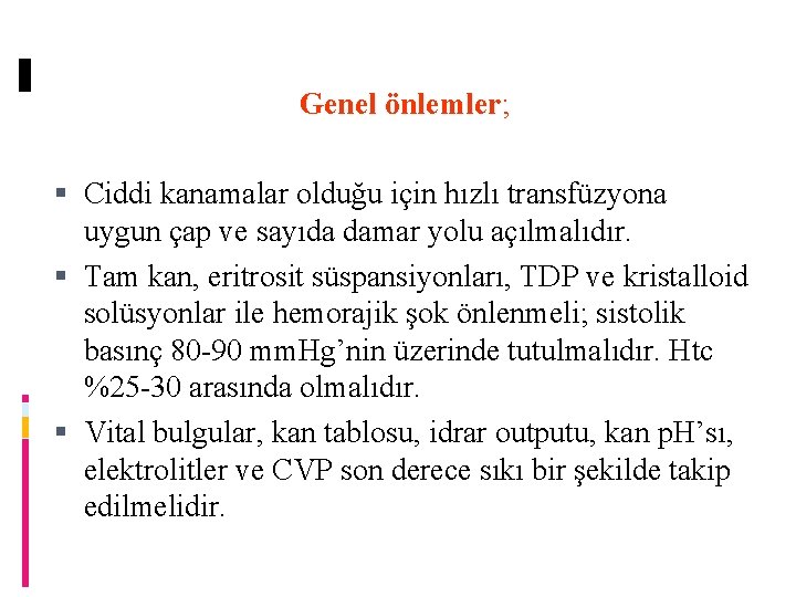 Genel önlemler; Ciddi kanamalar olduğu için hızlı transfüzyona uygun çap ve sayıda damar yolu