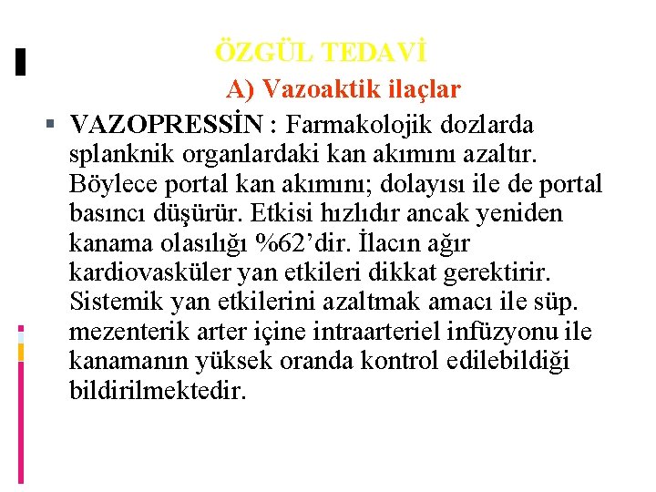 ÖZGÜL TEDAVİ A) Vazoaktik ilaçlar VAZOPRESSİN : Farmakolojik dozlarda splanknik organlardaki kan akımını azaltır.