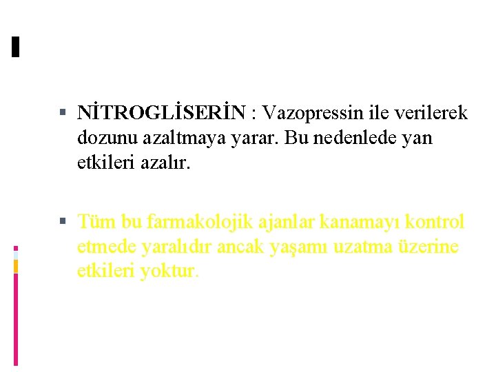  NİTROGLİSERİN : Vazopressin ile verilerek dozunu azaltmaya yarar. Bu nedenlede yan etkileri azalır.