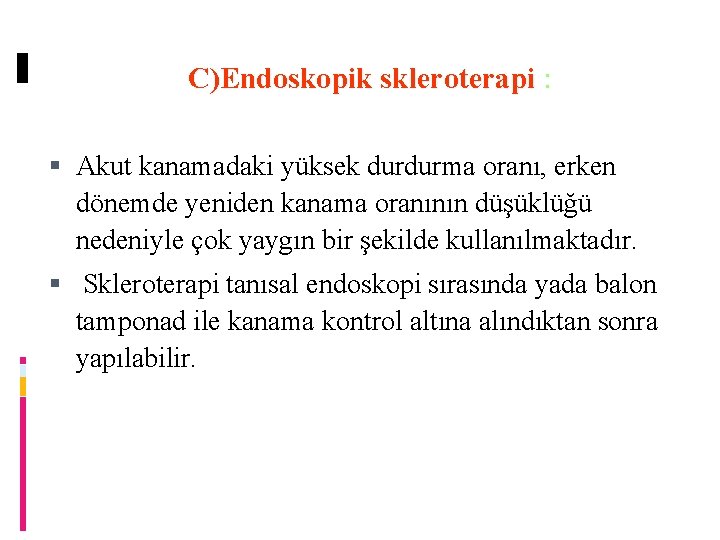 C)Endoskopik skleroterapi : Akut kanamadaki yüksek durdurma oranı, erken dönemde yeniden kanama oranının düşüklüğü