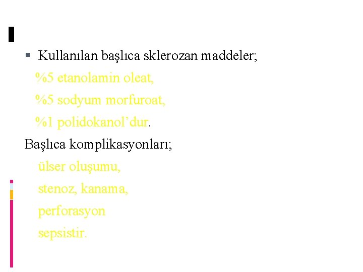  Kullanılan başlıca sklerozan maddeler; %5 etanolamin oleat, %5 sodyum morfuroat, %1 polidokanol’dur Başlıca