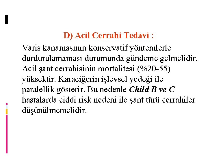 D) Acil Cerrahi Tedavi : Varis kanamasının konservatif yöntemlerle durdurulamaması durumunda gündeme gelmelidir. Acil