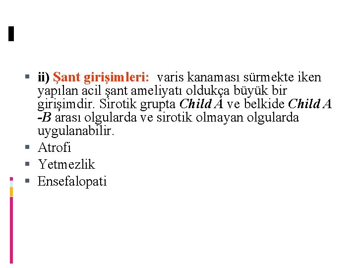  ii) Şant girişimleri: varis kanaması sürmekte iken yapılan acil şant ameliyatı oldukça büyük