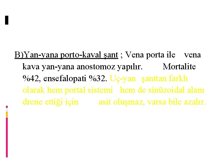 B)Yan-yana porto-kaval şant ; Vena porta ile vena kava yan-yana anostomoz yapılır. Mortalite %42,