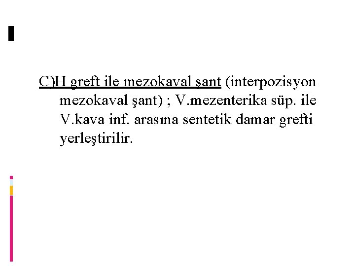 C)H greft ile mezokaval şant (interpozisyon mezokaval şant) ; V. mezenterika süp. ile V.