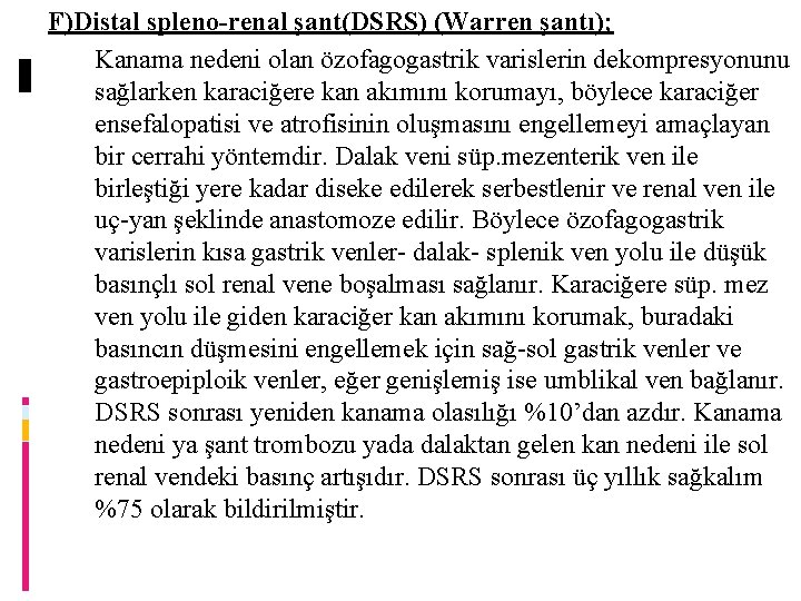 F)Distal spleno-renal şant(DSRS) (Warren şantı); Kanama nedeni olan özofagogastrik varislerin dekompresyonunu sağlarken karaciğere kan