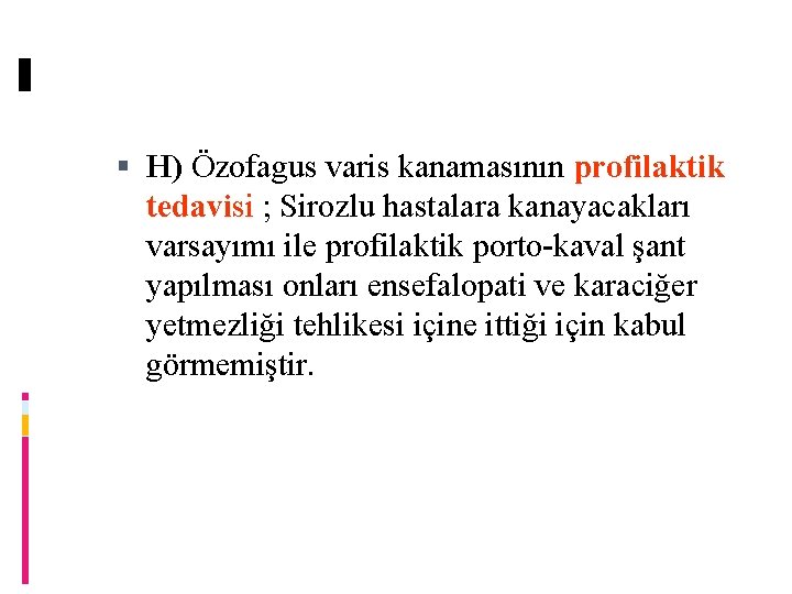  H) Özofagus varis kanamasının profilaktik tedavisi ; Sirozlu hastalara kanayacakları varsayımı ile profilaktik