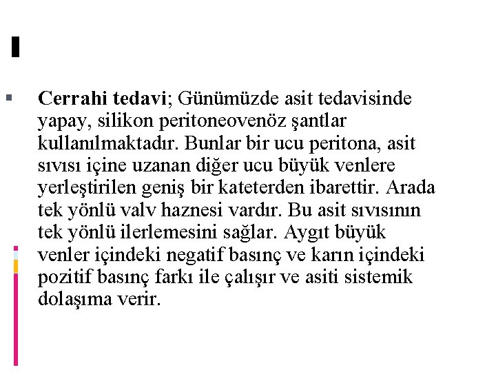  Cerrahi tedavi; Günümüzde asit tedavisinde yapay, silikon peritoneovenöz şantlar kullanılmaktadır. Bunlar bir ucu