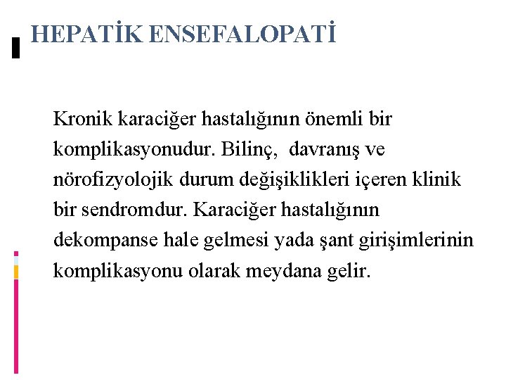 HEPATİK ENSEFALOPATİ Kronik karaciğer hastalığının önemli bir komplikasyonudur. Bilinç, davranış ve nörofizyolojik durum değişiklikleri