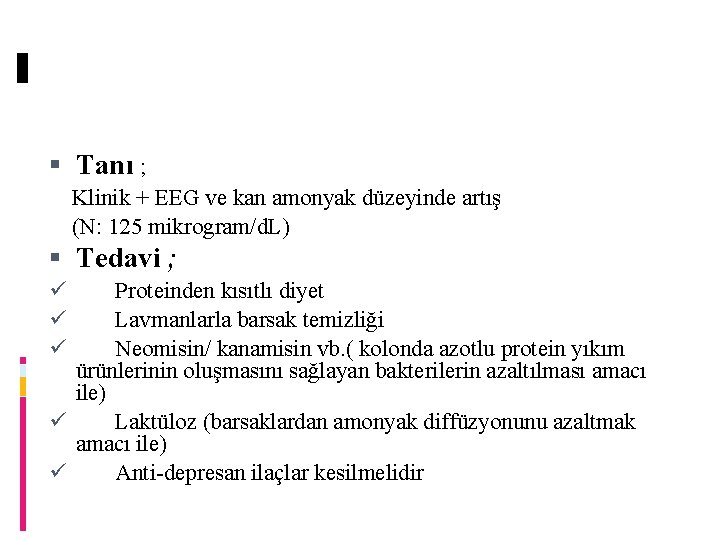  Tanı ; Klinik + EEG ve kan amonyak düzeyinde artış (N: 125 mikrogram/d.