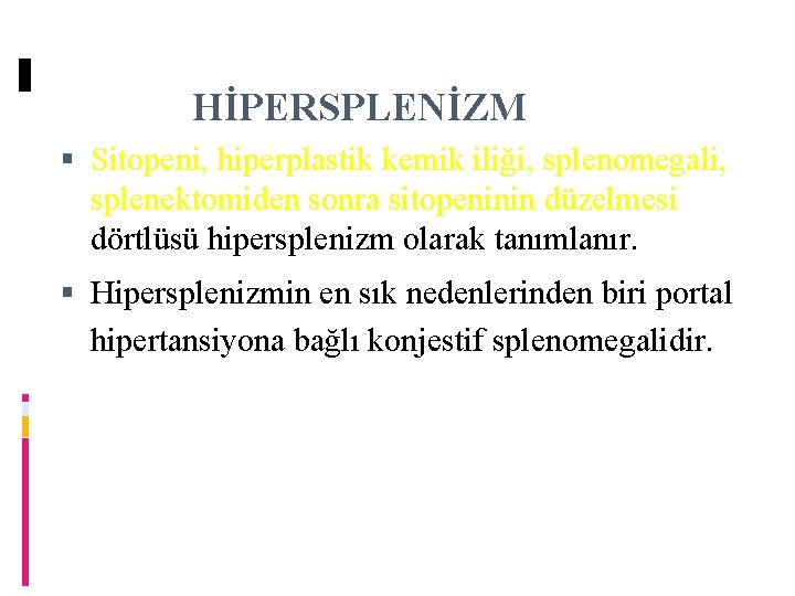 HİPERSPLENİZM Sitopeni, hiperplastik kemik iliği, splenomegali, splenektomiden sonra sitopeninin düzelmesi dörtlüsü hipersplenizm olarak tanımlanır.