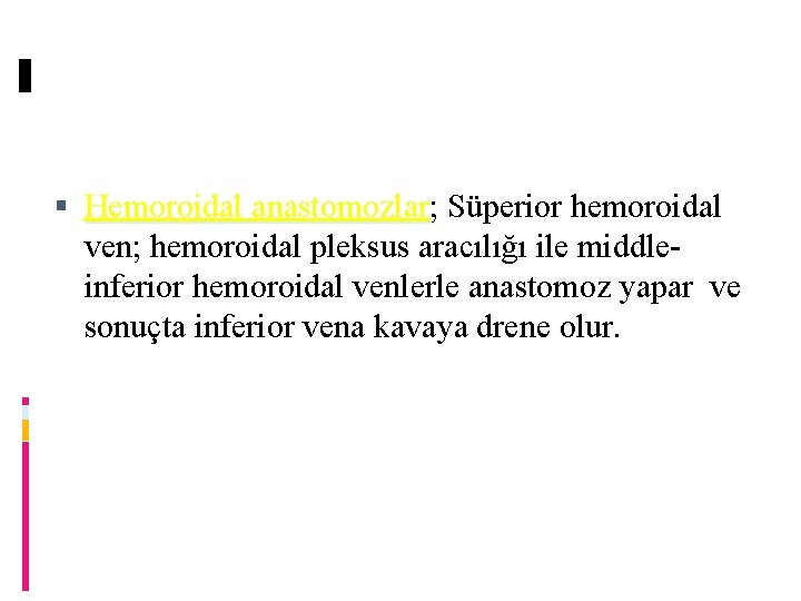  Hemoroidal anastomozlar; anastomozlar Süperior hemoroidal ven; hemoroidal pleksus aracılığı ile middleinferior hemoroidal venlerle
