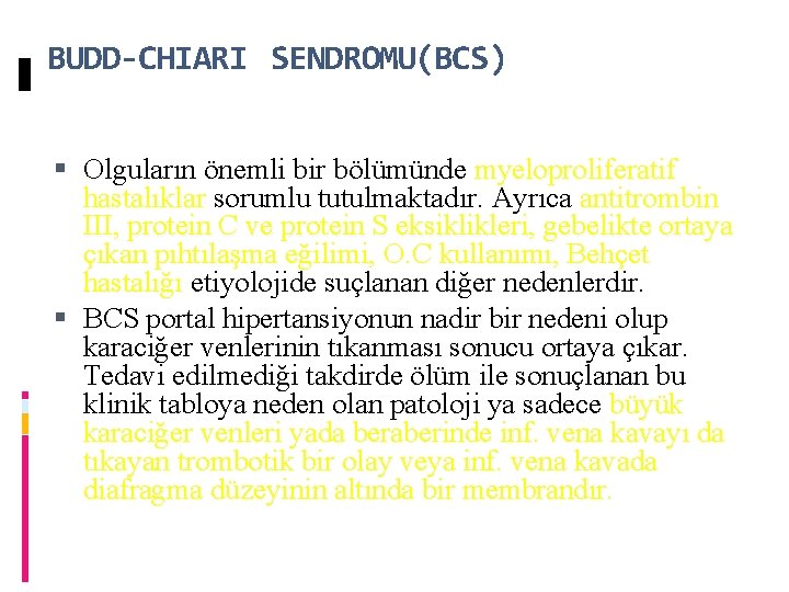 BUDD-CHIARI SENDROMU(BCS) Olguların önemli bir bölümünde myeloproliferatif hastalıklar sorumlu tutulmaktadır. Ayrıca antitrombin III, protein