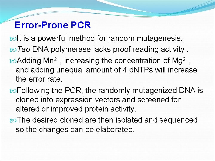 Error-Prone PCR It is a powerful method for random mutagenesis. Taq DNA polymerase lacks