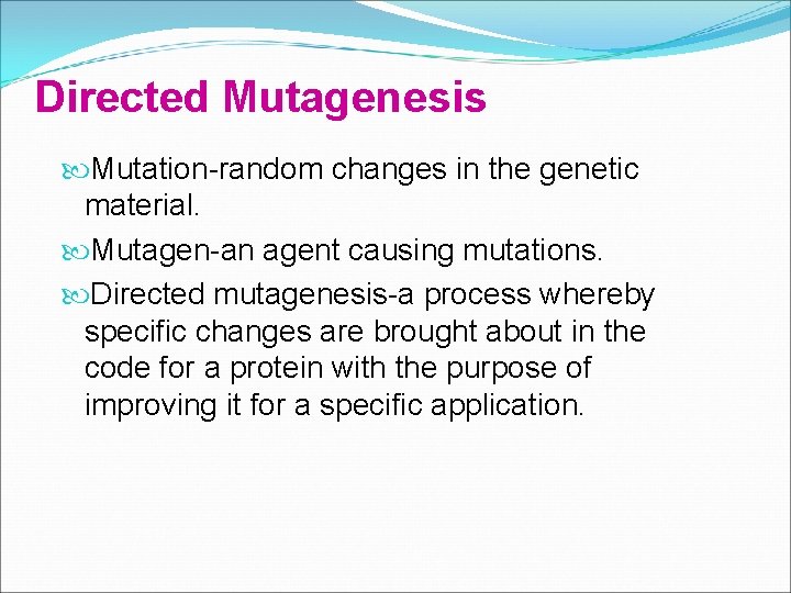 Directed Mutagenesis Mutation-random changes in the genetic material. Mutagen-an agent causing mutations. Directed mutagenesis-a