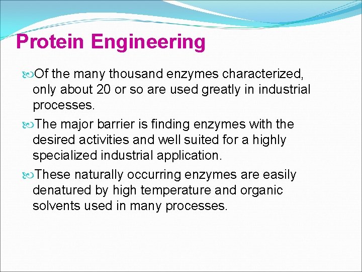 Protein Engineering Of the many thousand enzymes characterized, only about 20 or so are