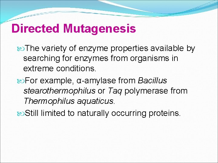 Directed Mutagenesis The variety of enzyme properties available by searching for enzymes from organisms