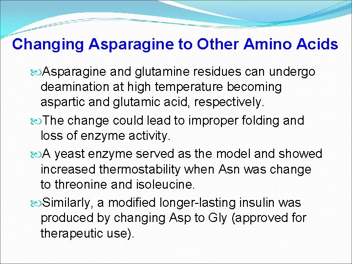 Changing Asparagine to Other Amino Acids Asparagine and glutamine residues can undergo deamination at