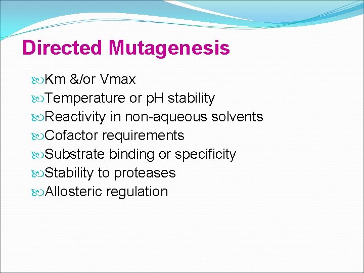 Directed Mutagenesis Km &/or Vmax Temperature or p. H stability Reactivity in non-aqueous solvents