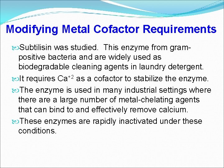 Modifying Metal Cofactor Requirements Subtilisin was studied. This enzyme from grampositive bacteria and are