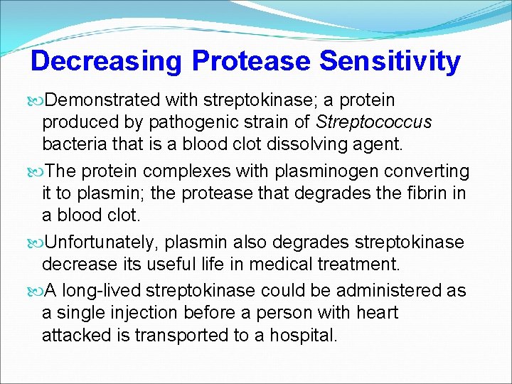 Decreasing Protease Sensitivity Demonstrated with streptokinase; a protein produced by pathogenic strain of Streptococcus