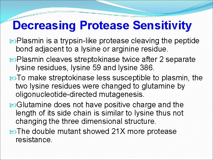 Decreasing Protease Sensitivity Plasmin is a trypsin-like protease cleaving the peptide bond adjacent to