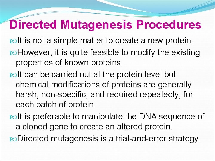 Directed Mutagenesis Procedures It is not a simple matter to create a new protein.