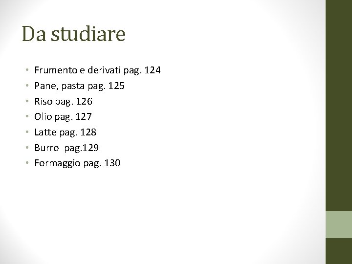 Da studiare • • Frumento e derivati pag. 124 Pane, pasta pag. 125 Riso