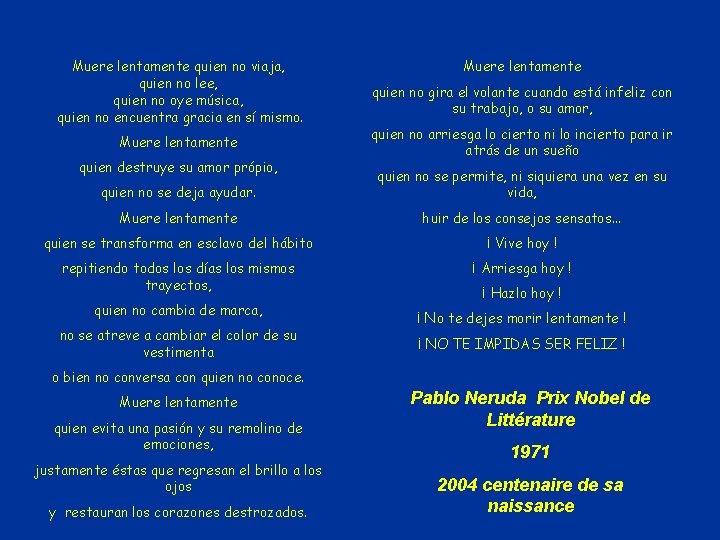Muere lentamente quien no viaja, quien no lee, quien no oye música, quien no Muere lentamente quien no viaja, quien no lee, quien no oye música, quien no